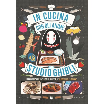 In cucina con gli anime dello Studio Ghibli - Nuova Edizione: Include le ricette de Il ragazzo e l'airone (ITA)